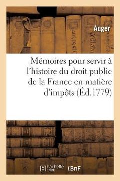 portada Mémoires Pour Servir À l'Histoire Du Droit Public de la France En Matière d'Impôts (in French)