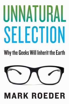 portada Unnatural Selection: Why the Geeks Will Inherit the Earth (en Inglés)