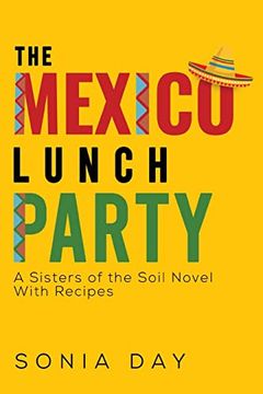 portada The Mexico Lunch Party -- a Sisters of the Soil Novel. With Recipes (en Inglés)