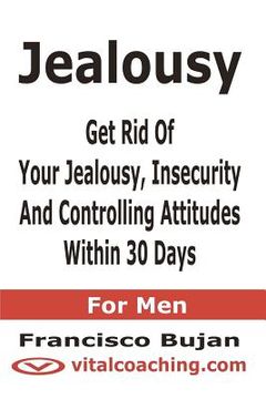 portada jealousy - get rid of your jealousy, insecurity and controlling attitudes within 30 days - for men (en Inglés)