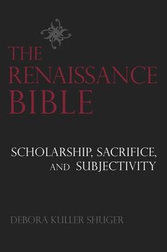 portada The Renaissance Bible: Scholarship, Sacrifice, and Subjectivity (en Inglés)