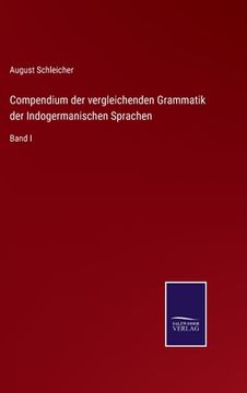 portada Compendium der vergleichenden Grammatik der Indogermanischen Sprachen: Band I (en Alemán)