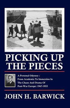 portada picking up the pieces: a personal odyssey - from academia to immersion in the chaos and drama of post-war europe: 1947-1953 (en Inglés)