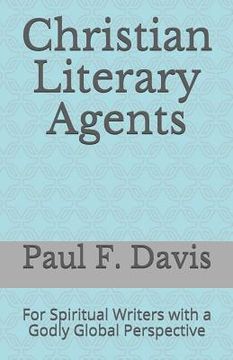 portada Christian Literary Agents: For Spiritual Writers with a Godly Global Perspective (en Inglés)