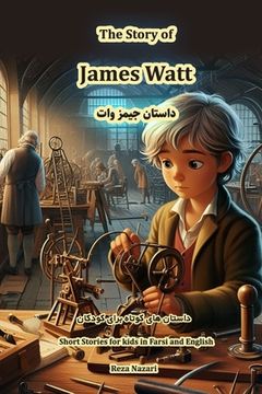 portada The Story of James Watt: Short Stories for Kids in Farsi and English (in English)