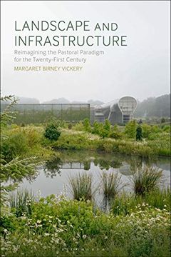 portada Landscape and Infrastructure: Reimagining the Pastoral Paradigm for the Twenty-First Century (en Inglés)