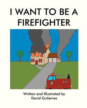 portada i want to be a firefighter (en Inglés)