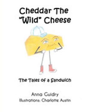 portada Cheddar the "Wild" Cheese: The Tales of a Sandwich (en Inglés)