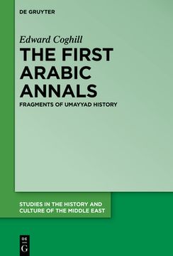 portada The First Arabic Annals: Fragments of Umayyad History: 41 (Studies in the History and Culture of the Middle East, 41) (en Inglés)