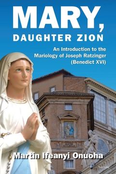 portada Mary, Daughter Zion: An Introduction to the Mariology of Joseph Ratzinger (Benedict XVI) (en Inglés)