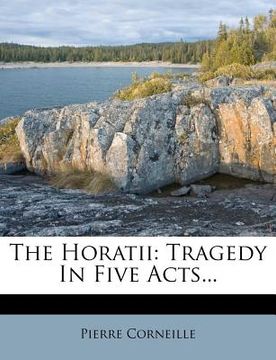 portada the horatii: tragedy in five acts... (en Inglés)