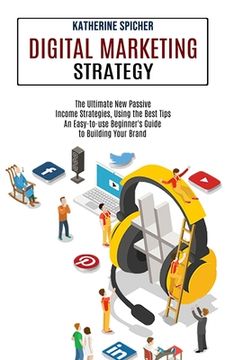 portada Digital Marketing Strategy: An Easy-to-use Beginner's Guide to Building Your Brand (The Ultimate New Passive Income Strategies, Using the Best Tip (in English)