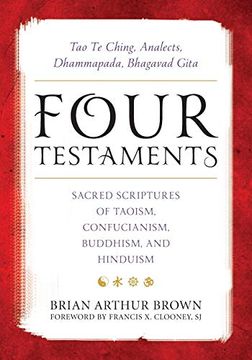 portada Four Testaments: Tao te Ching, Analects, Dhammapada, Bhagavad Gita: Sacred Scriptures of Taoism, Confucianism, Buddhism, and Hinduism (en Inglés)