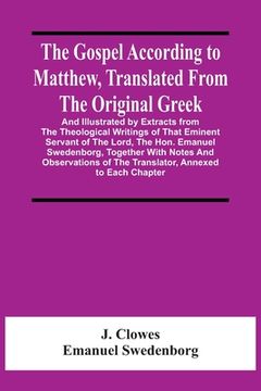 portada The Gospel According To Matthew, Translated From The Original Greek, And Illustrated By Extracts From The Theological Writings Of That Eminent Servant