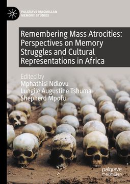 portada Remembering Mass Atrocities: Perspectives on Memory Struggles and Cultural Representations in Africa (en Inglés)