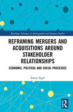 portada Reframing Mergers and Acquisitions Around Stakeholder Relationships: Economic, Political and Social Processes (Routledge Advances in Management and Business Studies) (in English)