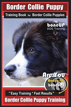 portada Border Collie Puppy Training Book for Border Collie Puppies by Boneup dog Training: Are you Ready to Bone up? Easy Training * Fast Results Border Collie Puppy Training (en Inglés)
