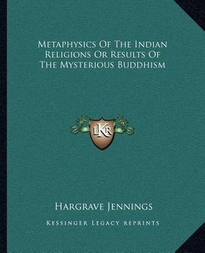 portada metaphysics of the indian religions or results of the mysterious buddhism