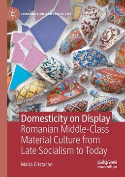 portada Domesticity on Display: Romanian Middle-Class Material Culture from Late Socialism to Today (en Inglés)