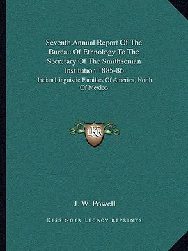 portada seventh annual report of the bureau of ethnology to the secretary of the smithsonian institution 1885-86: indian linguistic families of america, north (en Inglés)