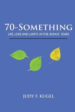 portada 70-Something: Life, Love and Limits in the Bonus Years 