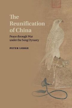 portada The Reunification of China: Peace Through war Under the Song Dynasty (en Inglés)