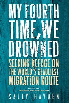 portada My Fourth Time, we Drowned: Seeking Refuge on the World'S Deadliest Migration Route (en Inglés)