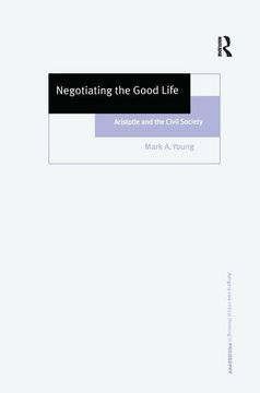 portada Negotiating the Good Life: Aristotle and the Civil Society (Ashgate new Critical Thinking in Philosophy) (in English)