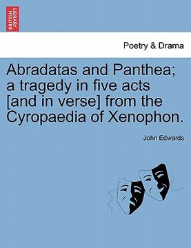 portada abradatas and panthea; a tragedy in five acts [and in verse] from the cyropaedia of xenophon. (in English)