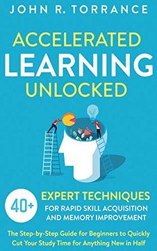 portada Accelerated Learning Unlocked: 40+ Expert Techniques for Rapid Skill Acquisition and Memory Improvement. The Step-By-Step Guide for Beginners to Quickly cut Your Study Time for Anything new in Half (en Inglés)