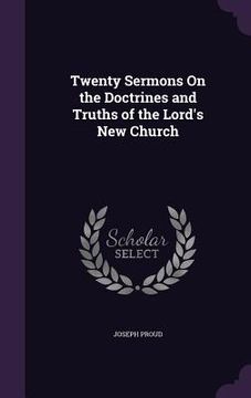 portada Twenty Sermons On the Doctrines and Truths of the Lord's New Church (in English)