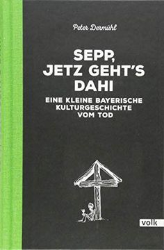 portada Sepp, Jetz Geht's Dahi: Eine Kleine Bayerische Kulturgeschichte vom tod (in German)