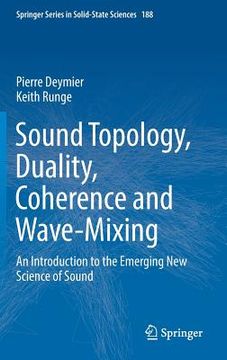 portada Sound Topology, Duality, Coherence and Wave-Mixing: An Introduction to the Emerging New Science of Sound (en Inglés)