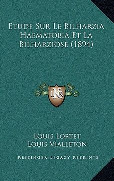 portada Etude Sur Le Bilharzia Haematobia Et La Bilharziose (1894) (in French)