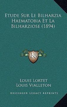 portada Etude Sur Le Bilharzia Haematobia Et La Bilharziose (1894) (en Francés)