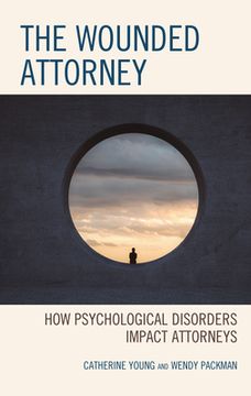 portada The Wounded Attorney: How Psychological Disorders Impact Attorneys (in English)