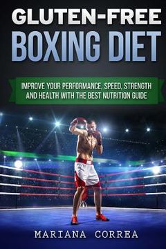 portada GLUTEN-FREE BOXING Diet: Improve your Performance, Speed, Strength and Health with the Best Nutrition Guide (en Inglés)