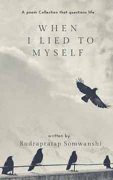 portada When I Lied To Myself: Poems that questions Life (in English)