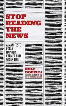 portada Stop Reading the News: A Manifesto for a Happier, Calmer and Wiser Life (en Inglés)