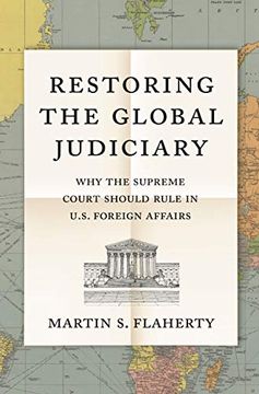 portada Restoring the Global Judiciary: Why the Supreme Court Should Rule in U. Su Foreign Affairs (in English)