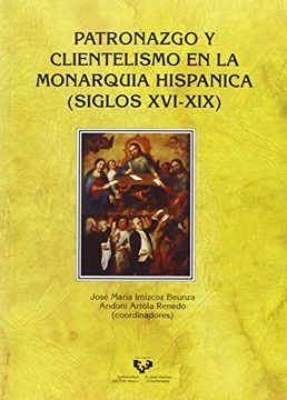 portada Patronazgo y Clientelismo en la Monarquía Hispánica (Siglos Xvi-Xix)