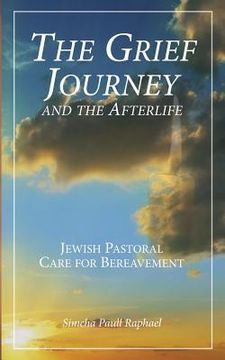 portada The Grief Journey and the Afterlife: Jewish Pastoral Care for Bereavement (en Inglés)