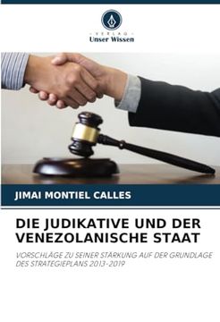 portada Die Judikative und der Venezolanische Staat: Vorschläge zu Seiner Stärkung auf der Grundlage des Strategieplans 2013-2019 (en Alemán)