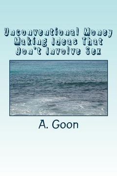 portada unconventional money making ideas that don't involve sex (in English)