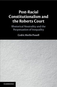 portada Post-Racial Constitutionalism and the Roberts Court: Rhetorical Neutrality and the Perpetuation of Inequality (en Inglés)