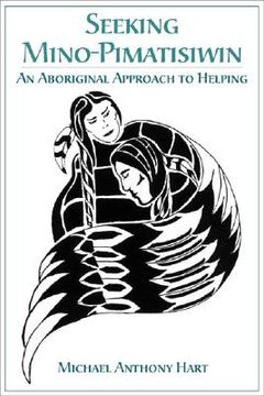 portada Seeking Mino-Pimatisiwin: An Aboriginal Approach to Helping (en Inglés)