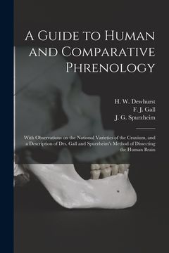 portada A Guide to Human and Comparative Phrenology: With Observations on the National Varieties of the Cranium, and a Description of Drs. Gall and Spurzheim' (en Inglés)