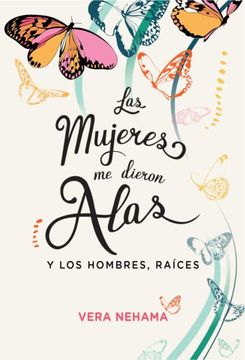 portada Las Mujeres me Dieron Alas y los Hombres, Raices (in Spanish)