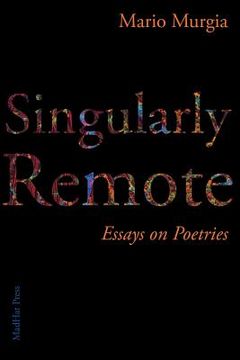 portada Singularly Remote: Essays on Poetries (in English)