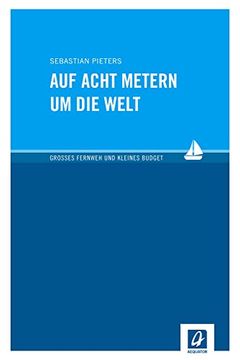 portada Auf Acht Metern um die Welt: Großes Fernweh und Kleines Budget (en Alemán)